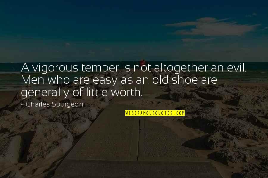 Vigorous Quotes By Charles Spurgeon: A vigorous temper is not altogether an evil.