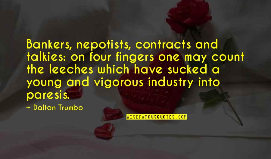 Vigorous Quotes By Dalton Trumbo: Bankers, nepotists, contracts and talkies: on four fingers