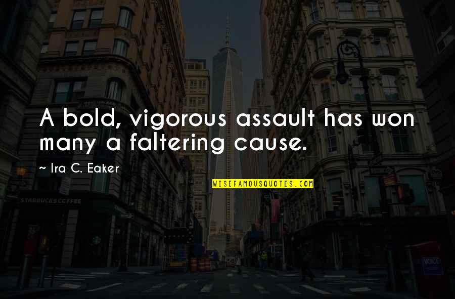 Vigorous Quotes By Ira C. Eaker: A bold, vigorous assault has won many a