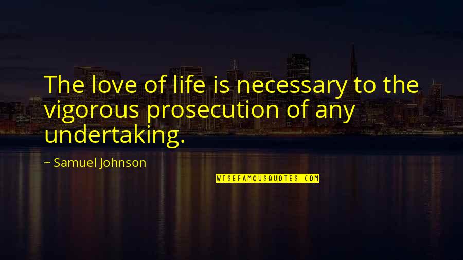 Vigorous Quotes By Samuel Johnson: The love of life is necessary to the