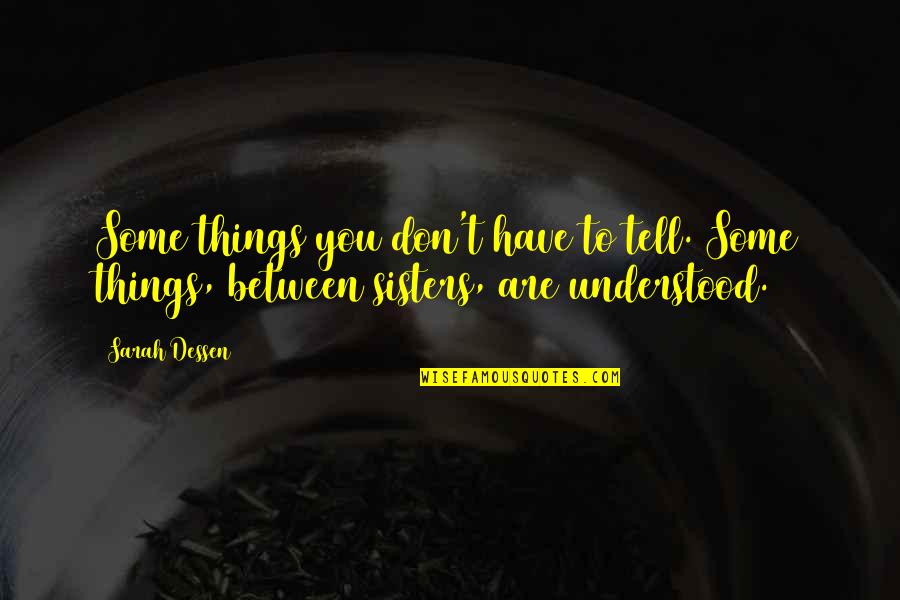 Vigorousky Quotes By Sarah Dessen: Some things you don't have to tell. Some