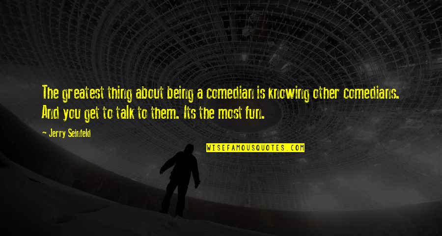 Vigreux Column Quotes By Jerry Seinfeld: The greatest thing about being a comedian is