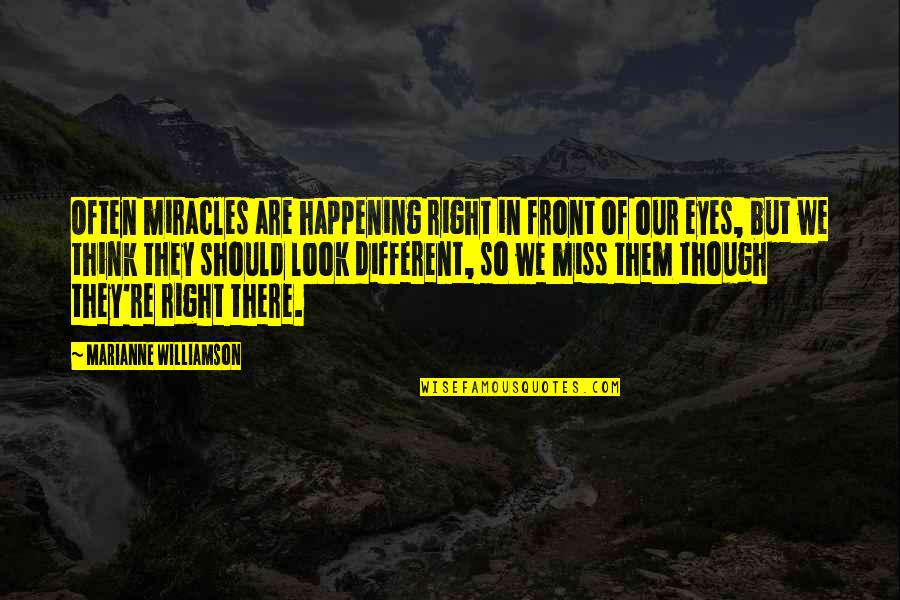 Vigreux Column Quotes By Marianne Williamson: Often miracles are happening right in front of