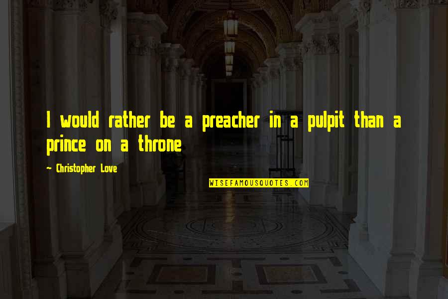 Vigreux Fractionating Quotes By Christopher Love: I would rather be a preacher in a Vigreux Fractionating Quotes By Christopher Love: I would rather be a preacher in a