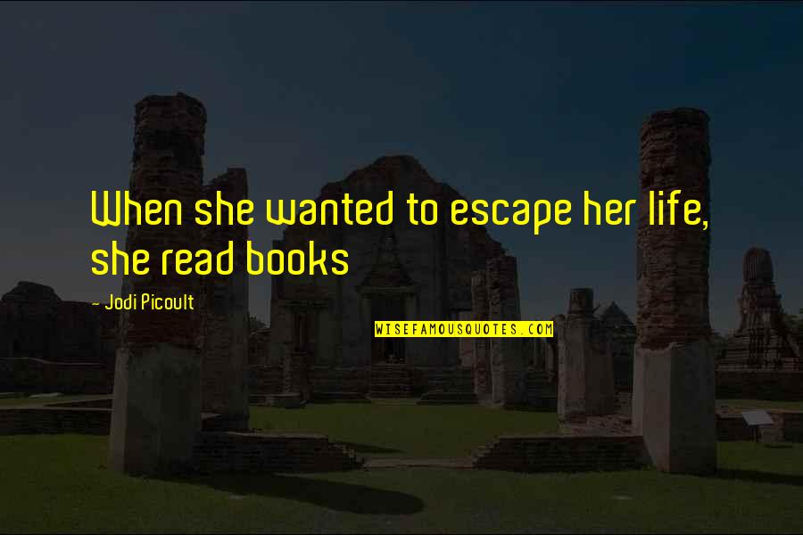 Vigueta Quotes By Jodi Picoult: When she wanted to escape her life, she Vigueta Quotes By Jodi Picoult: When she wanted to escape her life, she