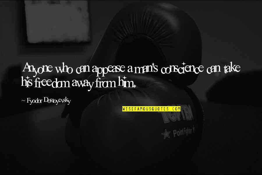 Viguetas Quotes By Fyodor Dostoyevsky: Anyone who can appease a man's conscience can Viguetas Quotes By Fyodor Dostoyevsky: Anyone who can appease a man's conscience can