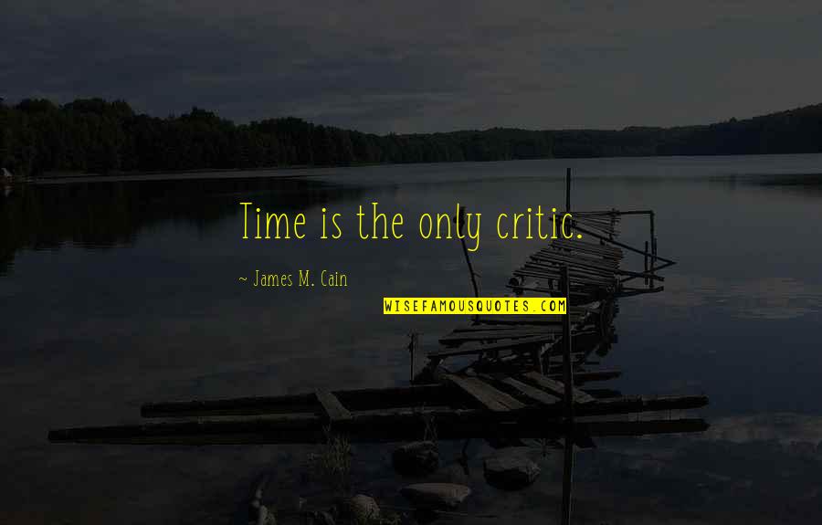 Viguetas Quotes By James M. Cain: Time is the only critic. Viguetas Quotes By James M. Cain: Time is the only critic.