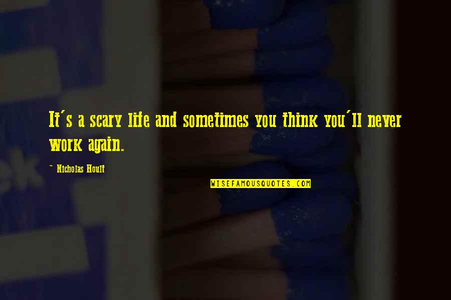Viguetas Quotes By Nicholas Hoult: It's a scary life and sometimes you think Viguetas Quotes By Nicholas Hoult: It's a scary life and sometimes you think