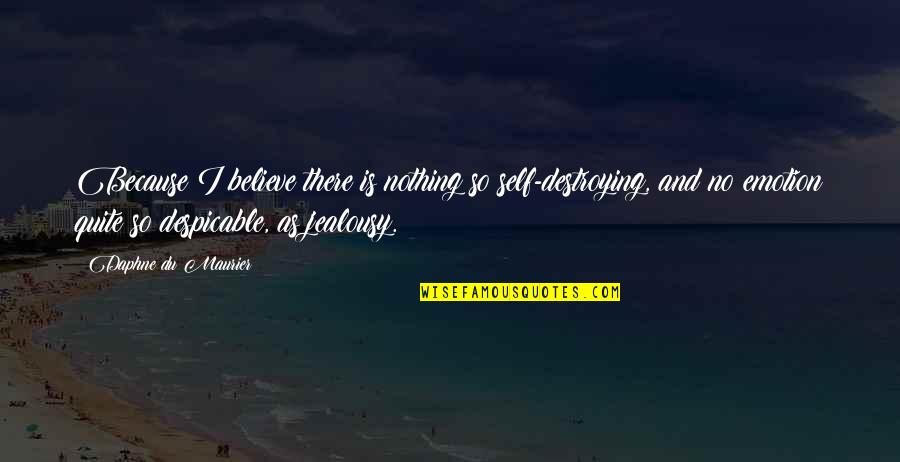 Viguie Debbie Quotes By Daphne Du Maurier: Because I believe there is nothing so self-destroying,