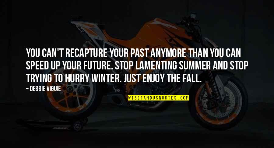 Viguie Debbie Quotes By Debbie Viguie: You can't recapture your past anymore than you Viguie Debbie Quotes By Debbie Viguie: You can't recapture your past anymore than you