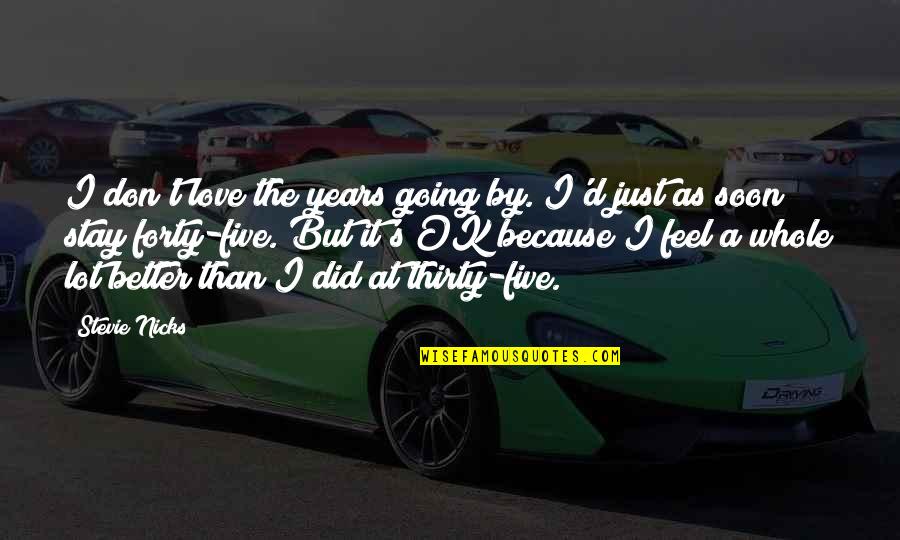 Vih K L Zensk Quotes By Stevie Nicks: I don't love the years going by. I'd