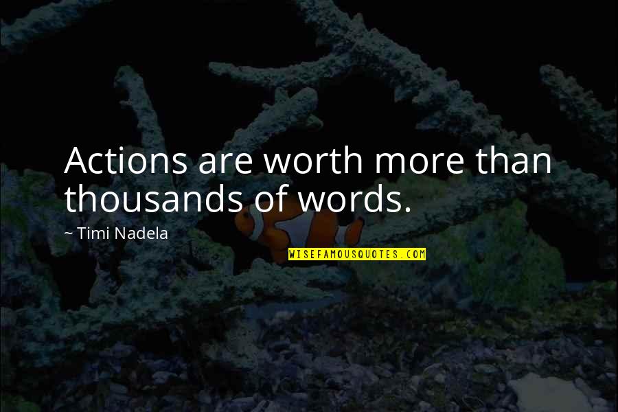 Viha Intranet Quotes By Timi Nadela: Actions are worth more than thousands of words.