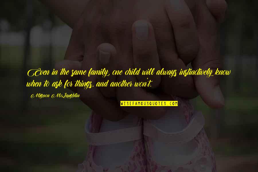 Vihantaweesak Quotes By Mignon McLaughlin: Even in the same family, one child will Vihantaweesak Quotes By Mignon McLaughlin: Even in the same family, one child will