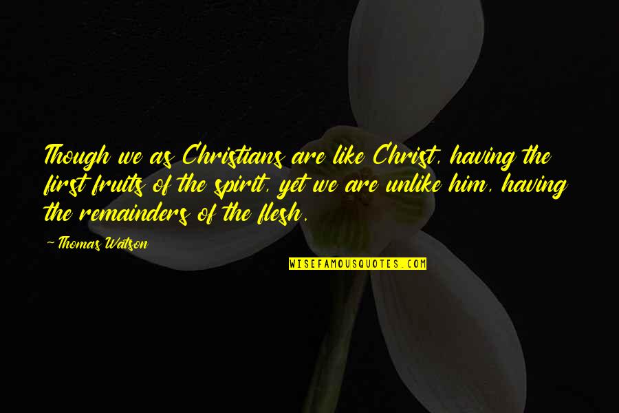 Vihantaweesak Quotes By Thomas Watson: Though we as Christians are like Christ, having Vihantaweesak Quotes By Thomas Watson: Though we as Christians are like Christ, having