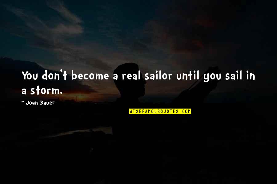 Viharas Buddhist Quotes By Joan Bauer: You don't become a real sailor until you