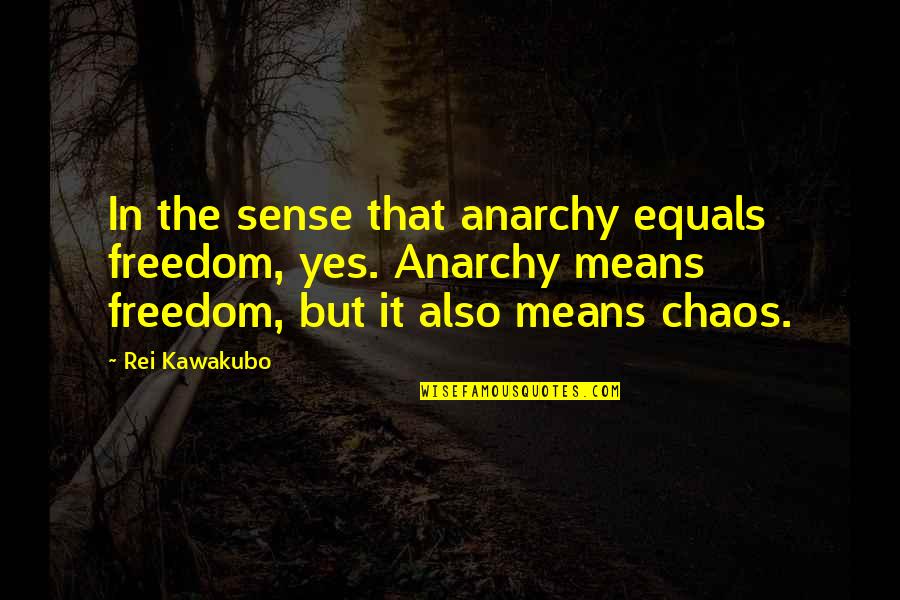 Viharas Buddhist Quotes By Rei Kawakubo: In the sense that anarchy equals freedom, yes. Viharas Buddhist Quotes By Rei Kawakubo: In the sense that anarchy equals freedom, yes.