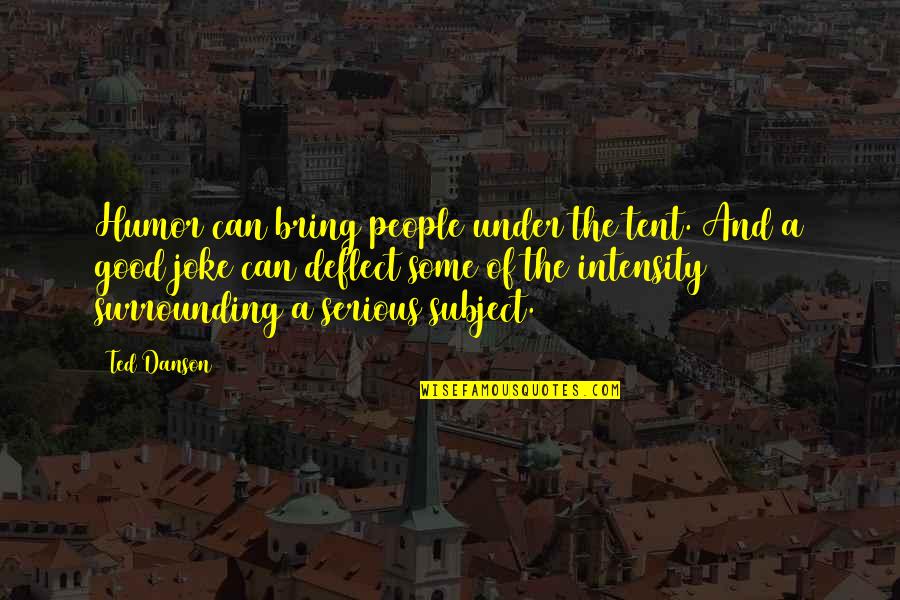 Viharas Buddhist Quotes By Ted Danson: Humor can bring people under the tent. And Viharas Buddhist Quotes By Ted Danson: Humor can bring people under the tent. And