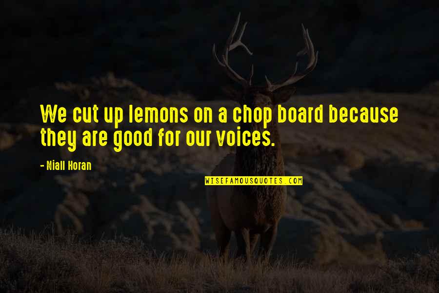 Viharas Quotes By Niall Horan: We cut up lemons on a chop board