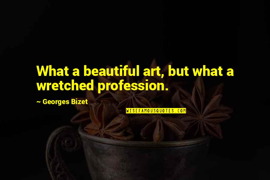 Vihlen Associates Quotes By Georges Bizet: What a beautiful art, but what a wretched Vihlen Associates Quotes By Georges Bizet: What a beautiful art, but what a wretched