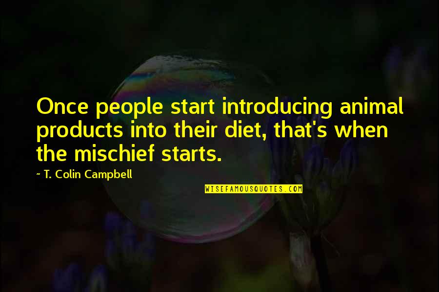 Viid Quotes By T. Colin Campbell: Once people start introducing animal products into their