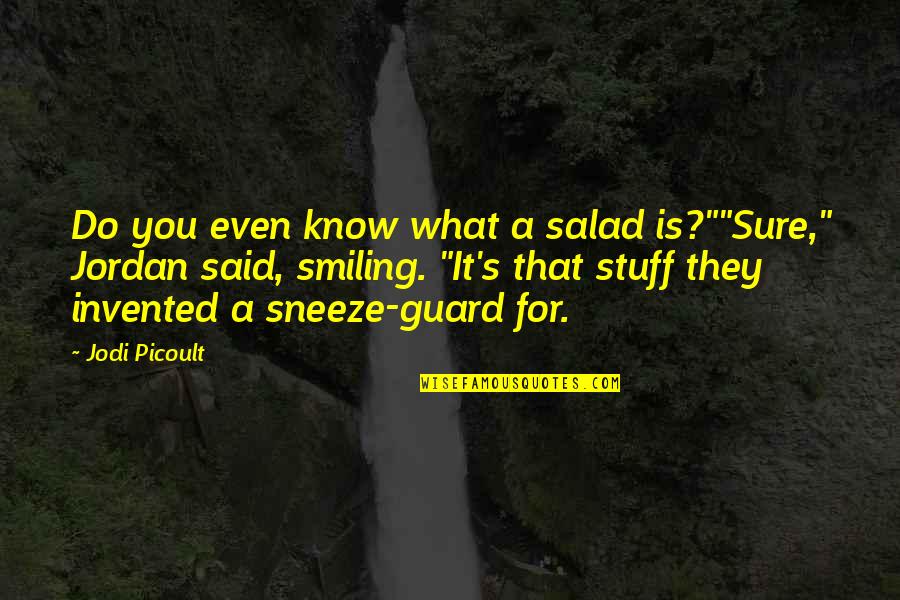 Viihde Quotes By Jodi Picoult: Do you even know what a salad is?""Sure," Viihde Quotes By Jodi Picoult: Do you even know what a salad is?""Sure,"