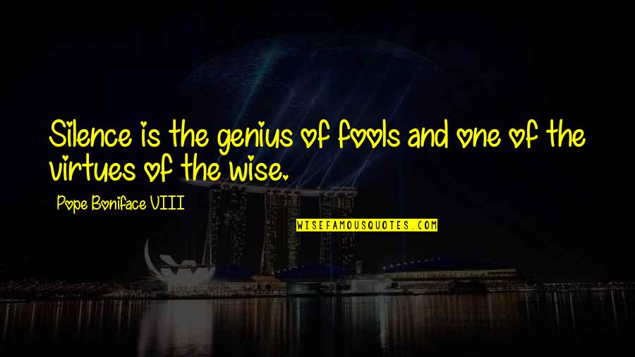 Viii's Quotes By Pope Boniface VIII: Silence is the genius of fools and one Viii's Quotes By Pope Boniface VIII: Silence is the genius of fools and one