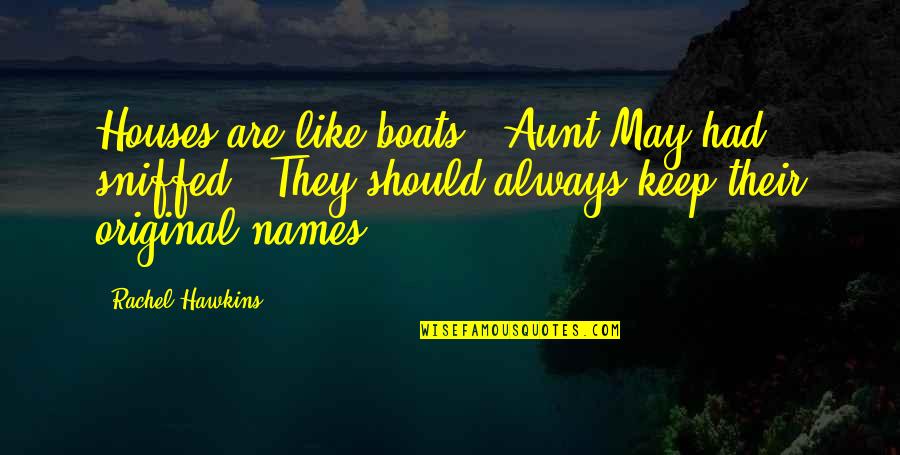 Viimase Minuti Quotes By Rachel Hawkins: Houses are like boats," Aunt May had sniffed. Viimase Minuti Quotes By Rachel Hawkins: Houses are like boats," Aunt May had sniffed.