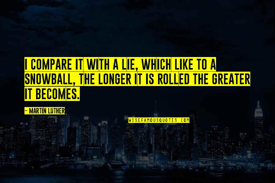 Viimed Quotes By Martin Luther: I compare it with a lie, which like Viimed Quotes By Martin Luther: I compare it with a lie, which like