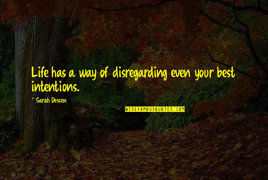 Viimed Quotes By Sarah Dessen: Life has a way of disregarding even your Viimed Quotes By Sarah Dessen: Life has a way of disregarding even your