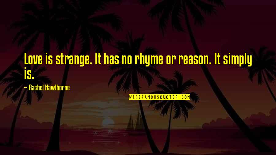 Viinakompress Quotes By Rachel Hawthorne: Love is strange. It has no rhyme or Viinakompress Quotes By Rachel Hawthorne: Love is strange. It has no rhyme or