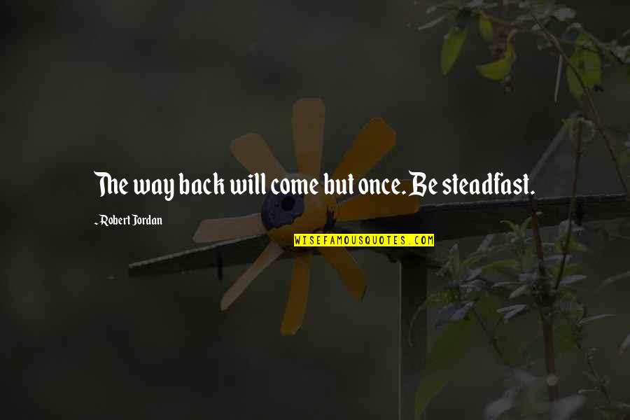 Viita Watch Quotes By Robert Jordan: The way back will come but once. Be