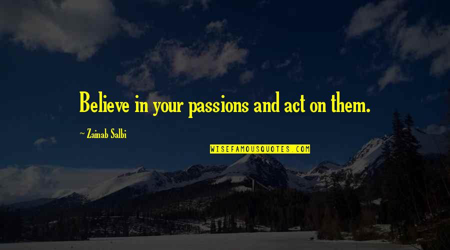 Viita Watch Quotes By Zainab Salbi: Believe in your passions and act on them.