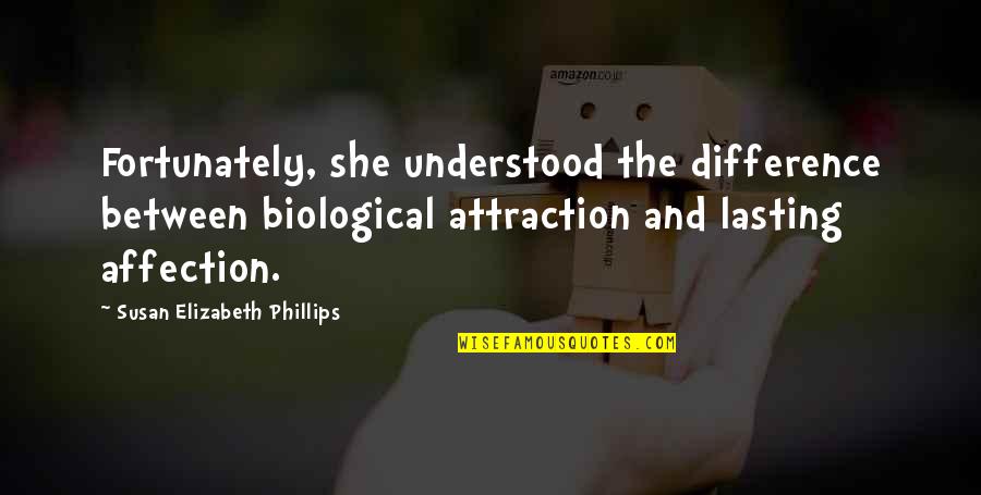 Viitorul Anterior Quotes By Susan Elizabeth Phillips: Fortunately, she understood the difference between biological attraction Viitorul Anterior Quotes By Susan Elizabeth Phillips: Fortunately, she understood the difference between biological attraction
