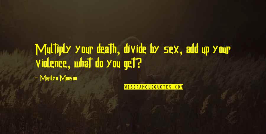 Vijana Theerame Quotes By Marilyn Manson: Multiply your death, divide by sex, add up