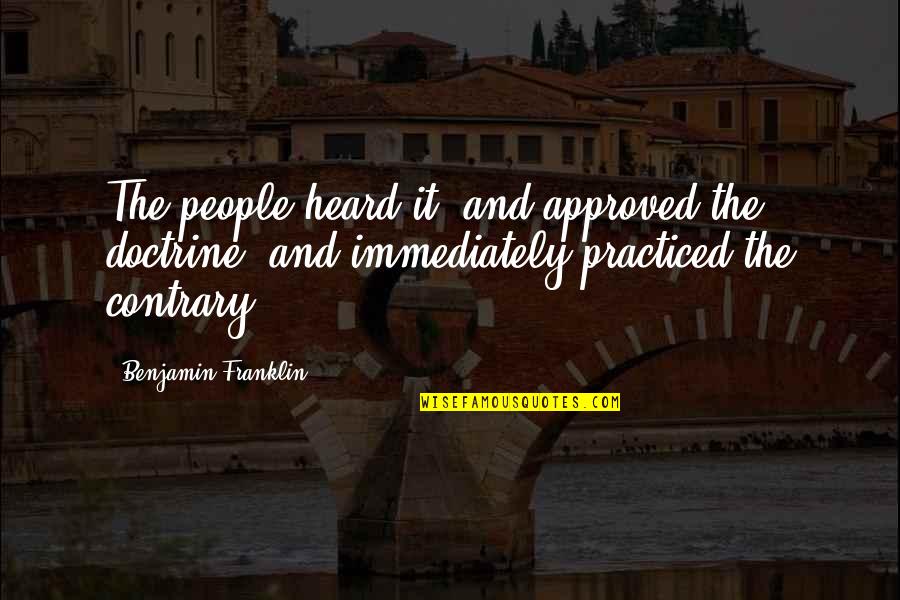 Vijand Haas Quotes By Benjamin Franklin: The people heard it, and approved the doctrine, Vijand Haas Quotes By Benjamin Franklin: The people heard it, and approved the doctrine,
