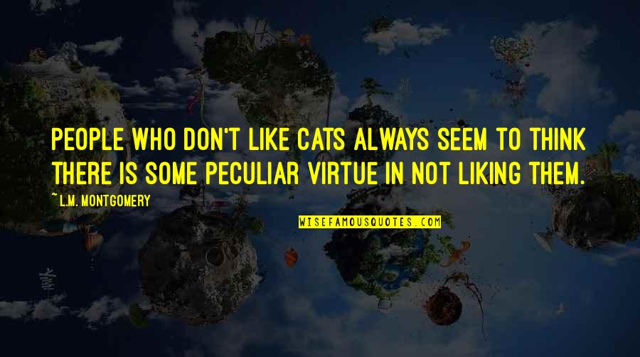 Vijand Haas Quotes By L.M. Montgomery: People who don't like cats always seem to Vijand Haas Quotes By L.M. Montgomery: People who don't like cats always seem to