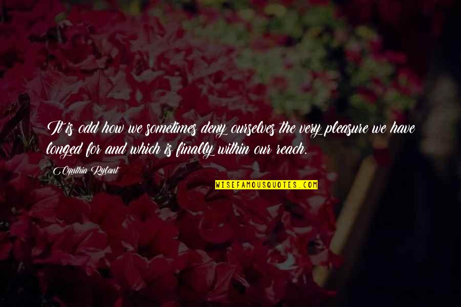 Vijande Burr Quotes By Cynthia Rylant: It is odd how we sometimes deny ourselves