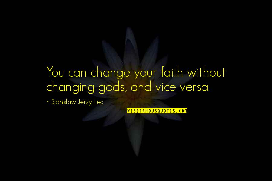 Vijay Amritraj Quotes By Stanislaw Jerzy Lec: You can change your faith without changing gods,