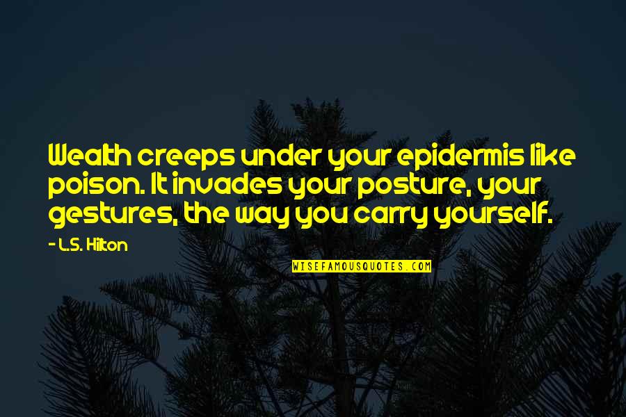 Vijay Funny Quotes By L.S. Hilton: Wealth creeps under your epidermis like poison. It