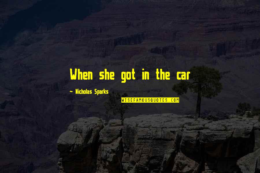 Vijay Seshadri Quotes By Nicholas Sparks: When she got in the car
