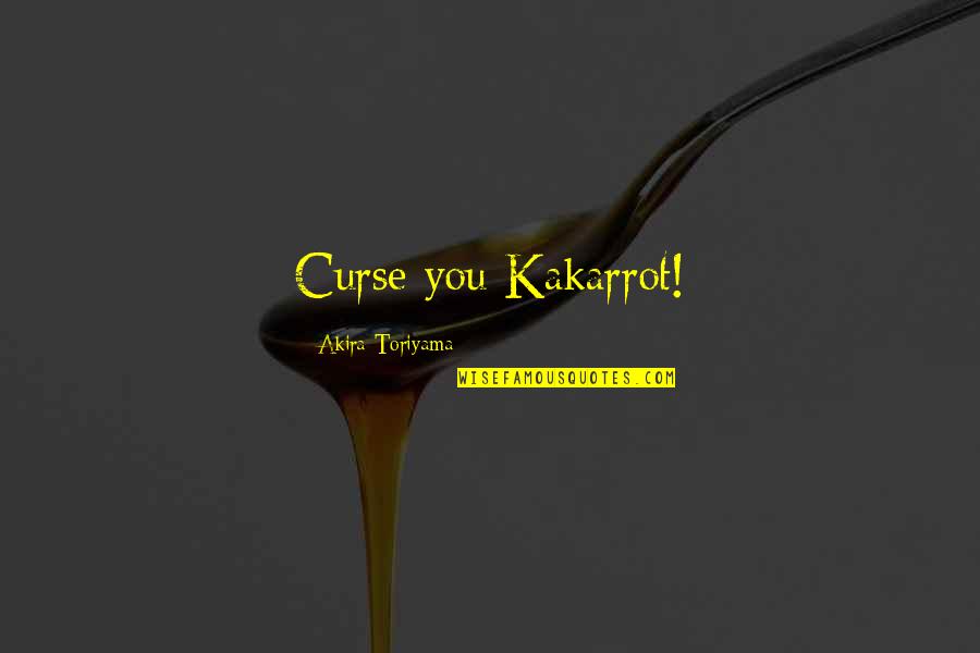 Vijay Sing Quotes By Akira Toriyama: Curse you Kakarrot!