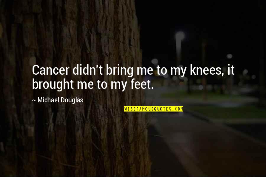 Vijay Tendulkar Quotes By Michael Douglas: Cancer didn't bring me to my knees, it