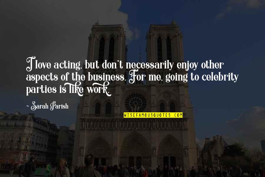 Vijaya Dashami Telugu Quotes By Sarah Parish: I love acting, but don't necessarily enjoy other Vijaya Dashami Telugu Quotes By Sarah Parish: I love acting, but don't necessarily enjoy other