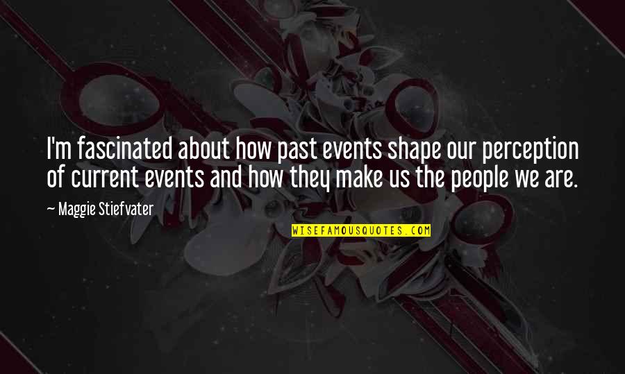 Vijayadasami 2010 Quotes By Maggie Stiefvater: I'm fascinated about how past events shape our Vijayadasami 2010 Quotes By Maggie Stiefvater: I'm fascinated about how past events shape our