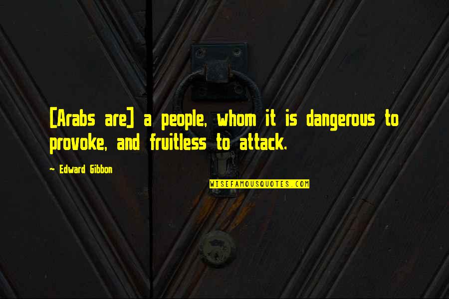 Vijayadasami Admissions Quotes By Edward Gibbon: [Arabs are] a people, whom it is dangerous