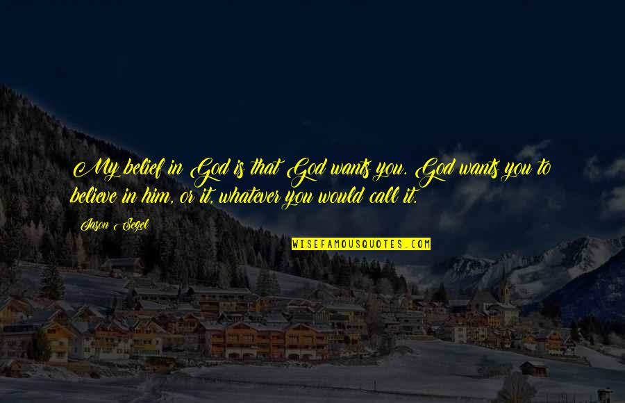 Vijayadasami Admissions Quotes By Jason Segel: My belief in God is that God wants