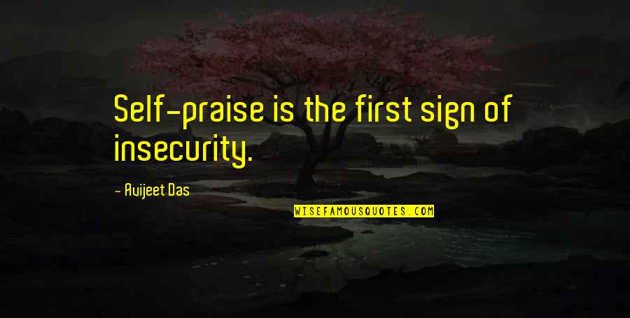 Vijayadashami Admission Quotes By Avijeet Das: Self-praise is the first sign of insecurity. Vijayadashami Admission Quotes By Avijeet Das: Self-praise is the first sign of insecurity.