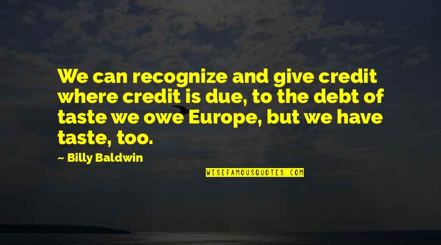 Vijayakumar Income Quotes By Billy Baldwin: We can recognize and give credit where credit