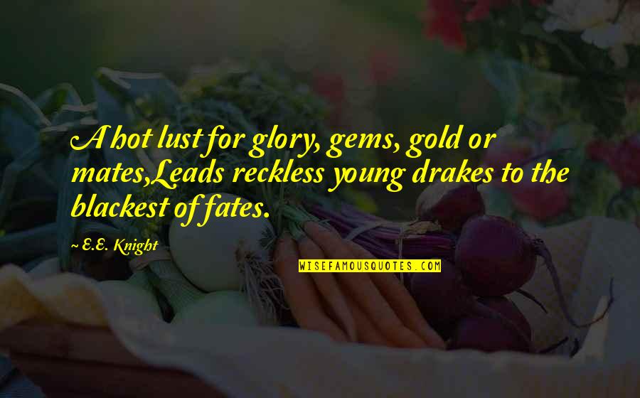 Vijayan's Quotes By E.E. Knight: A hot lust for glory, gems, gold or
