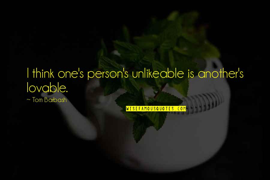 Vijayarama Quotes By Tom Barbash: I think one's person's unlikeable is another's lovable.